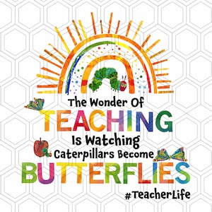 May include: A colorful graphic with a rainbow and a caterpillar turning into a butterfly. The text reads "The Wonder of Teaching is Watching Caterpillars Become Butterflies #TeacherLife".