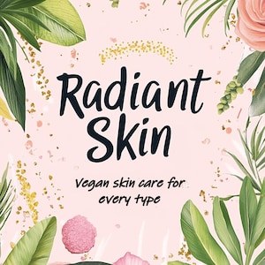 Può includere: Immagine promozionale per prodotti vegani per la cura della pelle. L'immagine presenta uno sfondo rosa chiaro con le parole "Radiant Skin" in grassetto, in nero. Il testo "Vegan skin care for every type" è in basso. L'immagine è incorniciata con fiori e foglie ad acquerello.