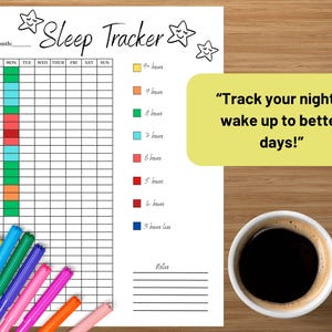 May include: A printable sleep tracker chart with a colorful key to track hours of sleep. The chart has columns for each day of the week and rows for each day of the month. The text "Track your nights, wake up to better days!" is in a yellow box.