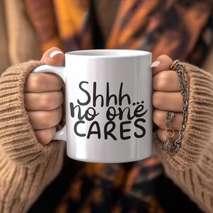 Shhh No One Cares Mug | Funny Sarcastic Coffee Cup | Witty Office Gift | Humorous Home Decor | Quirky Present