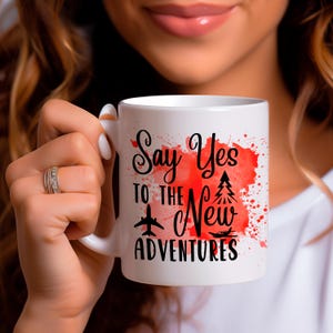 Say Yes To New Adventures Mug ; Travel Enthusiast Coffee Cup ; Inspirational Journey Mug ; Wanderlust Gift Idea ; Adventure Lover Mug