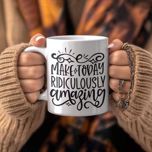 Make Today Ridiculously Amazing Mug; Motivational Coffee Cup; Positive Affirmation Drinkware