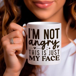 I am Not Angry This Is Just My Face Mug; Funny Sarcastic Quote Coffee Cup; Sassy Humor Gift; Perfect for Friends with Resting Face