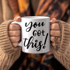 You Got This Mug; Motivational Coffee Cup; Inspirational Drinkware; Encouragement Gift