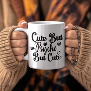 Funny Sarcastic Mug ; Cute But Psycho But Cute ; Gift for Best Friend ; Quirky Coffee Cup ; Witty Office Humor