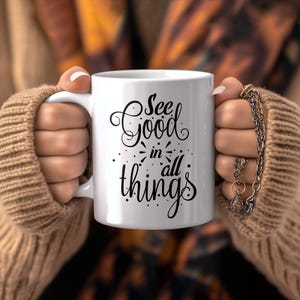 See Good In All Things Tasse; Motivierende Kaffeetasse; Positive Vibes Trinkgefäße; Aufmunterndes Geschenk für die tägliche Inspiration