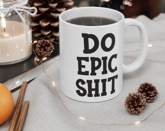 Doe epische sh#t | Motiverende mok | Gedurfd inspirerend koffiekopje | Grappig aanmoedigingscadeau | Cadeau voor doorzetters