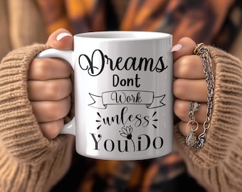 Motivational Coffee Mug: Dreams Don't Work Unless You Do