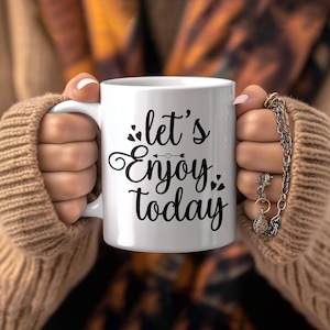 Enjoy Today Mug: Motivational Coffee Cup, Positive Affirmation Gift