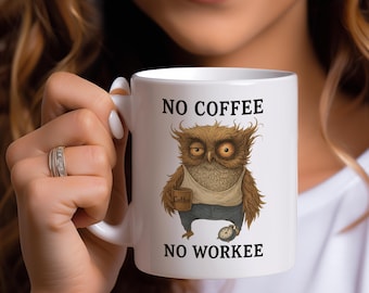No Coffee No Workee Mug ; Funny Sleepy Owl Coffee Cup ; Morning Humor Gift for Coworkers ; Caffeine Lover Office Mug