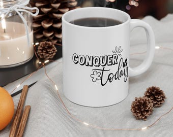Conquer Today Coffee Mug: Motivational Gift for Friends
