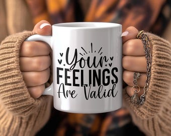 Your Feelings Are Valid Mug; Affirmation Coffee Cup; Positive Mindset Gift