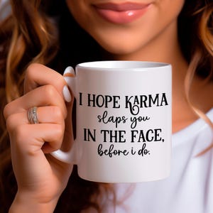 Sarcastic Mug, I Hope Karma Slaps You in the Face Before, Do | Funny Gift for Friends, Coworkers, or Yourself