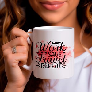 Work Save Travel Repeat Mug ; Wanderlust Coffee Cup ; Adventure Inspired Tea Mug ; Travel Enthusiast Gift ; Inspirational Travel Mug