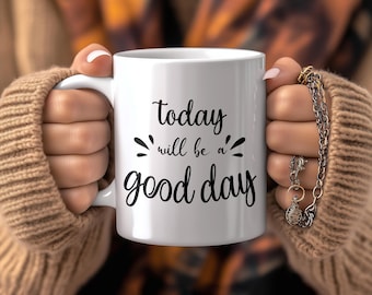 Positive Affirmation Coffee Mug: Today Will Be a Good Day