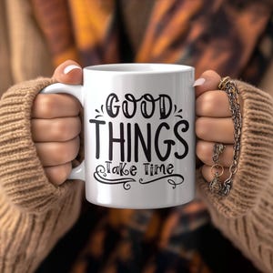 Gute Dinge brauchen Zeit Tasse; Motivierende Kaffeetasse; Inspirierendes Trinkgefäß; Perfekte Geduld Geschenkidee