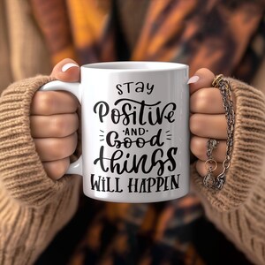 Stay Positive and Good Things Will Happen Mug; Motivational Coffee Cup; Positivity Drinkware; Inspirational Gift for Daily Encouragement
