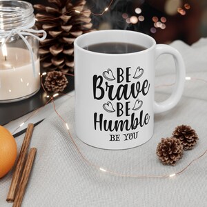 Be Brave Be Humble Be You Mug | Inspirational Coffee Cup | Heart Design | Motivational Gift for Loved Ones | Positive Affirmation Mug