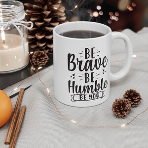 Be Brave Be Humble Be You Mug | Motivational Coffee Cup | Inspirational Quote Gift | Empowering Daily Reminder | Positive Affirmation Mug