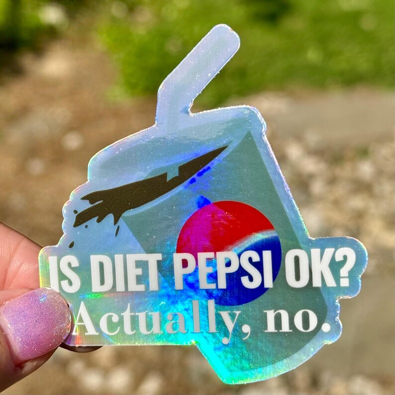 Funny Holographic Sticker – “Is Diet Pepsi OK? Actually, no.” Decal image 2