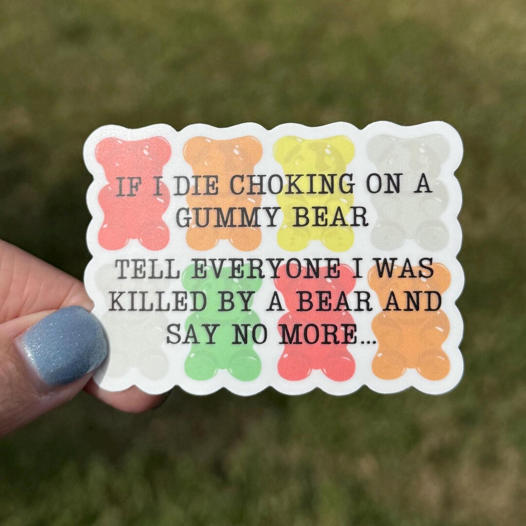 If I Die Choking on a Gummy Bear – Funny Sticker – Quirky Vinyl Sticker ...