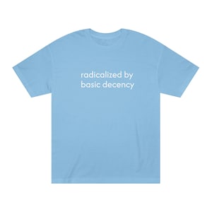 Radicalized by basic decency Comfort Colors Shirt, Political Protest Shirt, Feminist Activist Gift, Liberal Unisex Tee