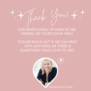 May include: A pink background with white text that says "Thank You!" and "Our hearts swell up when we see orders like yours come thru! Please reach out if we can help with anything or there is something you'd love to see!"  A white heart icon is in the upper right corner of the image. A woman is smiling in a close-up photo in the lower right corner of the image. The text "@SWEETSANITYHOME" is at the bottom of the image.