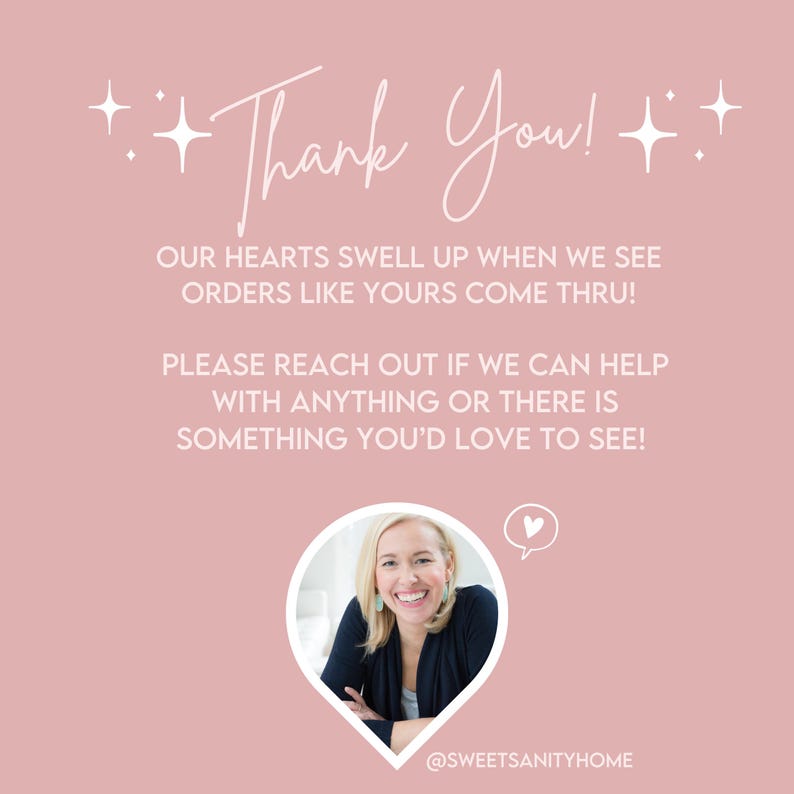 May include: A pink background with white text that says "Thank You!" and "Our hearts swell up when we see orders like yours come thru! Please reach out if we can help with anything or there is something you'd love to see!"  A white heart icon is in the upper right corner of the image. A woman is smiling in a close-up photo in the lower right corner of the image. The text "@SWEETSANITYHOME" is at the bottom of the image.