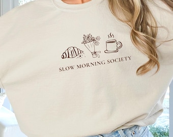Croissant Sweatshirt Slow Morning Croissant Shirt Coffee and Brunch Breakfast Club Pastry Shirt Coffee Shirt French Aesthetic Farmers Market