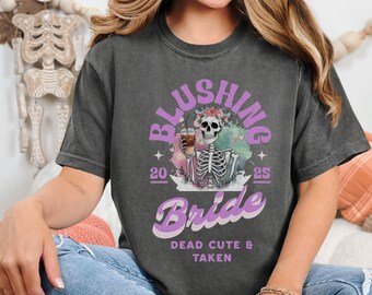 Personalized Blushing Bride Shirt, Dead Cute and Taken Tee, Funny Halloween Bride Shirt, Skeleton Wedding Gift, Comfort Colors Tee