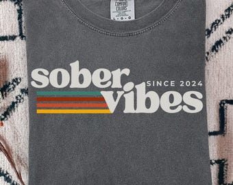 Custom Sobriety Date Shirt, Sober Vibes Comfort Colors Tee, Sober Since Shirt, Personalized Sobriety Gift for Her, Recovery Anniversary Tee