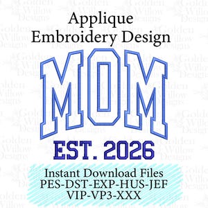 May include: Blue embroidered design featuring the word "MOM" in a collegiate style, with "EST. 2026" underneath. The design is titled "Applique Embroidery Design" and includes instant download file formats.