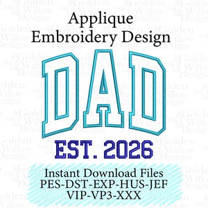 May include: An applique embroidery design featuring the word "DAD" in a teal, outlined font, with "EST. 2026" below in navy blue. The design is for instant download files.