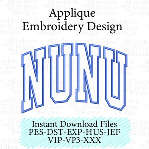May include: An applique embroidery design featuring the word "NUNU" in a blue, arched, collegiate-style font. The design includes the text "Applique Embroidery Design" and "Instant Download Files".