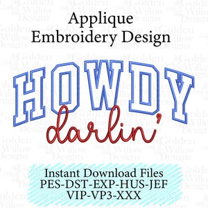 May include: An applique embroidery design featuring the words "HOWDY darlin'" in blue and red. The word "HOWDY" is in a bold, collegiate-style font, and "darlin'" is in a cursive script. The design also includes the text "Applique Embroidery Design" and "Instant Download Files".