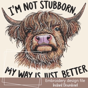 May include: Embroidered design featuring a Highland cow with the text "I'm not stubborn, my way is just better."