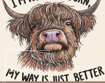 May include: Embroidered design featuring a Highland cow with the text "I'm not stubborn, my way is just better."