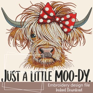 May include: Embroidered design of a Highland cow with a red and white polka dot bow, with the text "JUST A LITTLE MOO-DY."  Embroidery design file. Instant Download.
