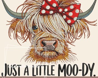 May include: Embroidered design of a Highland cow with a red and white polka dot bow, with the text "JUST A LITTLE MOO-DY."  Embroidery design file. Instant Download.