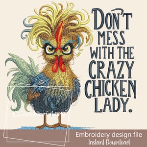 May include: Embroidered design of a cartoon chicken with a messy hairstyle and a grumpy expression. The text "Don't mess with the crazy chicken lady." is displayed below the chicken.