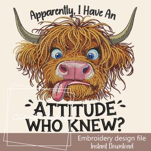 May include: Embroidered design featuring a cartoon Highland cow with a tongue sticking out and the text "Apparently, I Have An Attitude - Who Knew?"