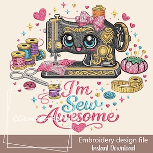 May include: An embroidery design featuring a smiling, cartoon-style sewing machine with a pink bow. The design includes spools of thread, scissors, a pincushion, and the text "I'm Sew Awesome".