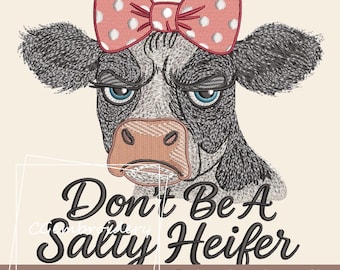 May include: Embroidered design of a cow with a pink polka dot bow, with the text "Don't Be A Salty Heifer".