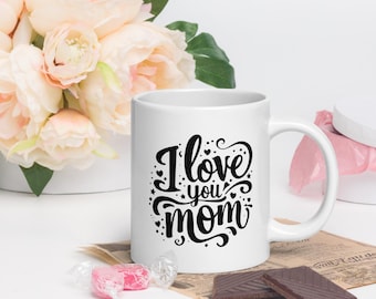 I LOVE YOU MOM White glossy mug