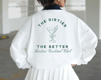 The Dirtier The Better Martini Sweatshirt, Schmutziger Martini-Liebhaber Geschenk, Junggesellinnenparty Sweatshirt, Tini Zeit Pullover Preppy, Geschenk für sie
