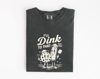 I'll Dink To That Funny Pickleball Shirt | Pickleball Gift | Pickle Ball Shirt | Paddleball | Mothers Day Gift