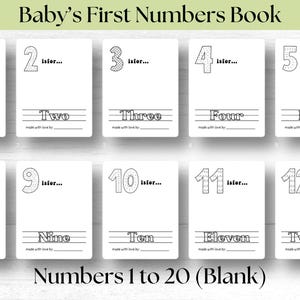 May include: A printable set of 12 black and white cards featuring numbers 1 through 12. Each card has a number, the word for the number, and a line for writing the number. The cards are titled "Baby's First Numbers Book" and "Numbers 1 to 20 (Blank)".