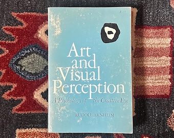 Art and Visual Perception: A Psychology of the Creative Eye by Rudolf Arnheim, University of California Press, 1969 Paperback