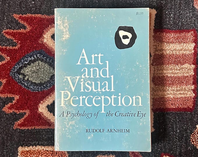 Art and Visual Perception: A Psychology of the Creative Eye by Rudolf Arnheim, University of California Press, 1969 Paperback