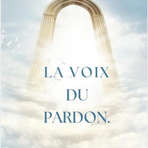Può includere: Una guida pratica sul perdono con il testo "LA VOIX DU PARDON." L'immagine presenta un arco dorato su uno sfondo di nuvole. Il testo "@ANDREA_COACHMINDSET COACH DE VIE ET THÉRAPEUTE" è in basso nell'immagine.